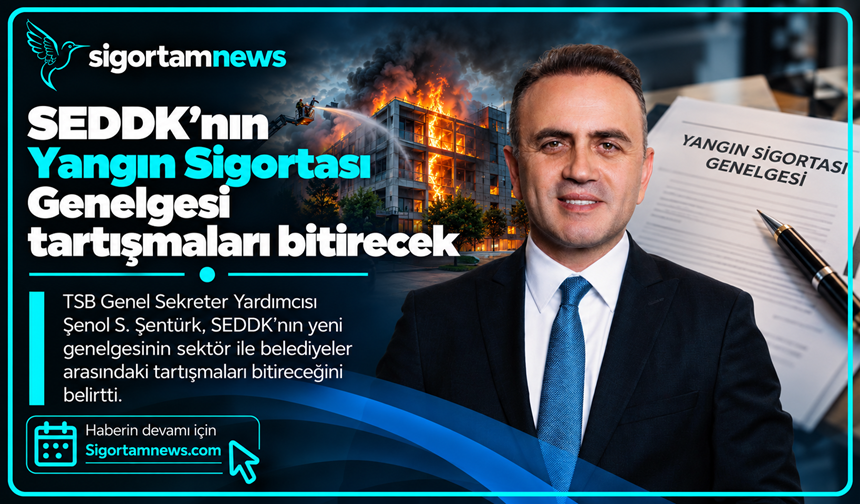 SEDDK'nın Yangın Sigortası Genelgesi tartışmaları bitirecek