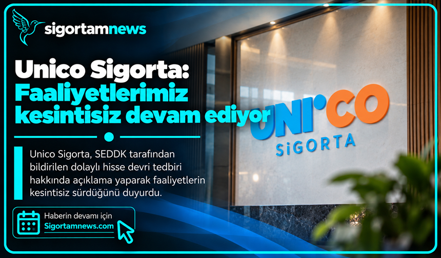 Unico Sigorta: Faaliyetlerimiz kesintisiz devam ediyor