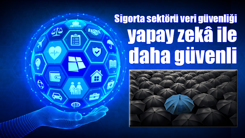 Sigorta sektörü veri güvenliği yapay zekâ ile daha güvenli
